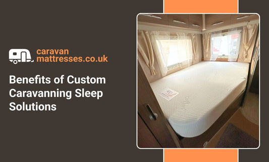 Benefits of Custom Caravanning Sleep Solutions