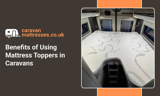 Benefits of Using Mattress Toppers in Caravans