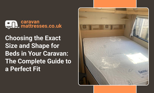 Choosing the Exact Size and Shape for Beds in Your Caravan: The Complete Guide to a Perfect Fit