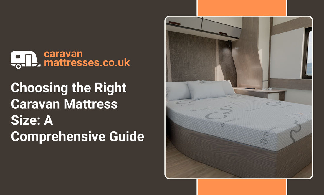 Choosing the Right Caravan Mattress Size: A Comprehensive Guide