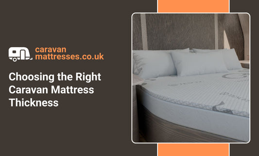 Choosing the Right Caravan Mattress Thickness