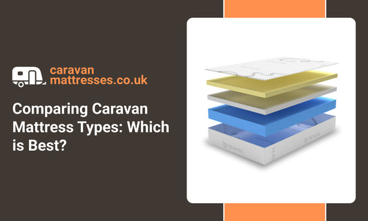 Comparing Caravan Mattress Types: Which is Best?