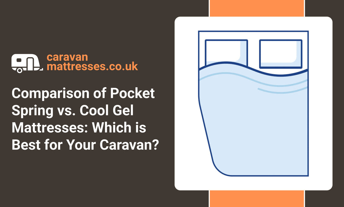 Comparison of Pocket Spring vs. Cool Gel Mattresses: Which is Best for Your Caravan?