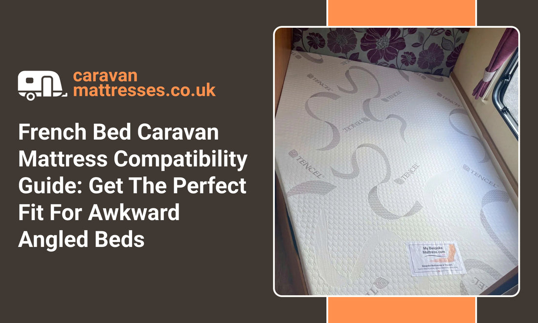 French Bed Caravan Mattress Compatibility Guide: Get The Perfect Fit For Awkward Angled Beds