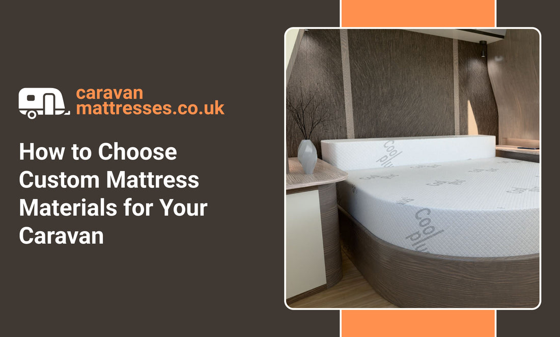 How to Choose Custom Mattress Materials for Your Caravan