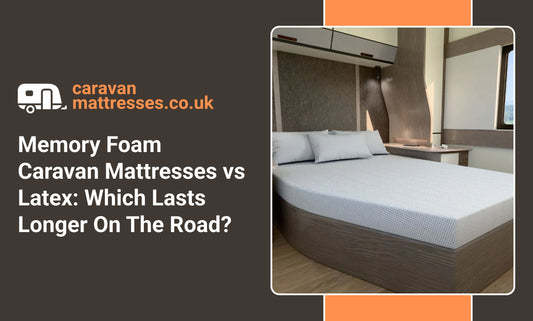 Memory Foam Caravan Mattresses vs Latex: Which Lasts Longer On The Road?