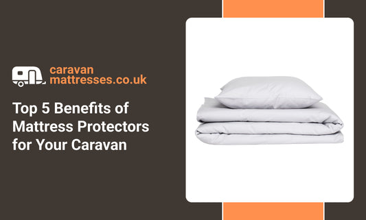 Top 5 Benefits of Mattress Protectors for Your Caravan