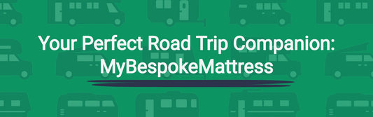 Your Perfect Road Trip Companion: MyBespokeMattress